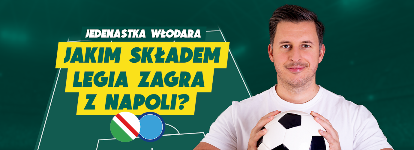 Legia - Napoli. Jedenastka Włodara