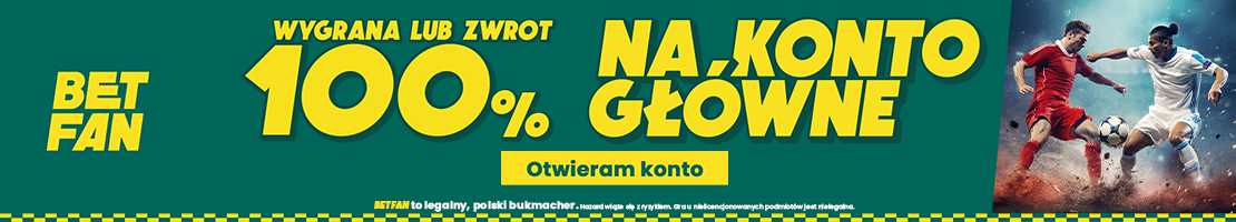 Promocja BETFAN - 100 % bez ryzyka na Ligę Mistrzów - zwrot na konto główne